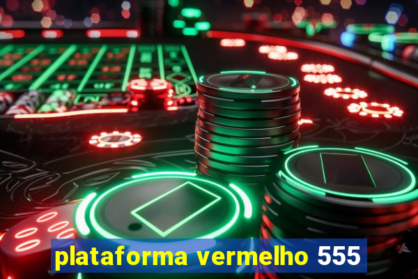 plataforma vermelho 555